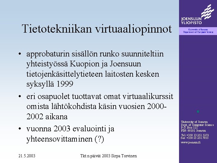 Tietotekniikan virtuaaliopinnot • approbaturin sisällön runko suunniteltiin yhteistyössä Kuopion ja Joensuun tietojenkäsittelytieteen laitosten kesken