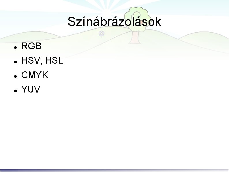 Színábrázolások RGB HSV, HSL CMYK YUV 