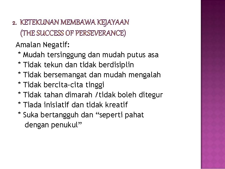 Amalan Negatif: * Mudah tersinggung dan mudah putus asa * Tidak tekun dan tidak