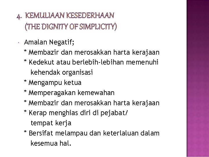  Amalan Negatif; * Membazir dan merosakkan harta kerajaan * Kedekut atau berlebih-lebihan memenuhi