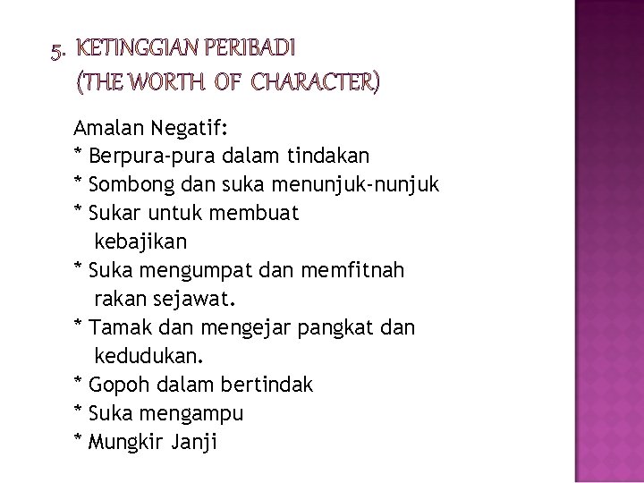 Amalan Negatif: * Berpura-pura dalam tindakan * Sombong dan suka menunjuk-nunjuk * Sukar untuk