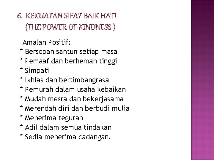 Amalan Positif: * Bersopan santun setiap masa * Pemaaf dan berhemah tinggi * Simpati