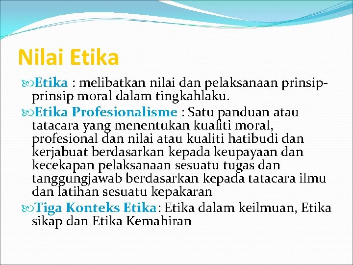 Nilai Etika : melibatkan nilai dan pelaksanaan prinsip moral dalam tingkahlaku. Etika Profesionalisme :