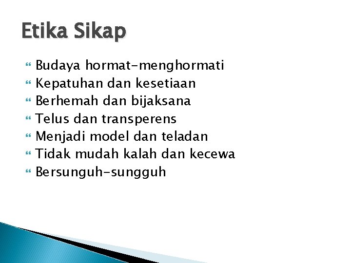 Etika Sikap Budaya hormat-menghormati Kepatuhan dan kesetiaan Berhemah dan bijaksana Telus dan transperens Menjadi