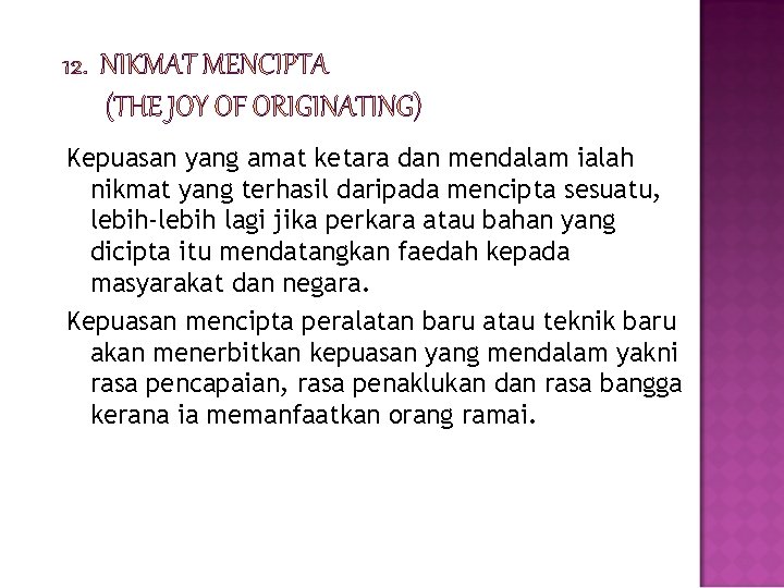 Kepuasan yang amat ketara dan mendalam ialah nikmat yang terhasil daripada mencipta sesuatu, lebih-lebih