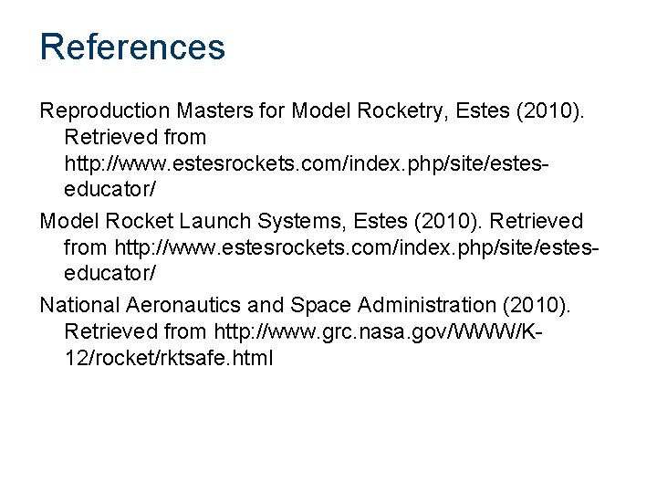 References Reproduction Masters for Model Rocketry, Estes (2010). Retrieved from http: //www. estesrockets. com/index.