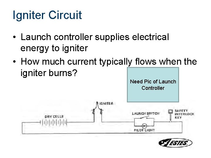 Igniter Circuit • Launch controller supplies electrical energy to igniter • How much current