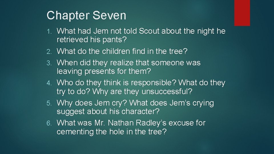 Chapter Seven 1. 2. 3. 4. 5. 6. What had Jem not told Scout