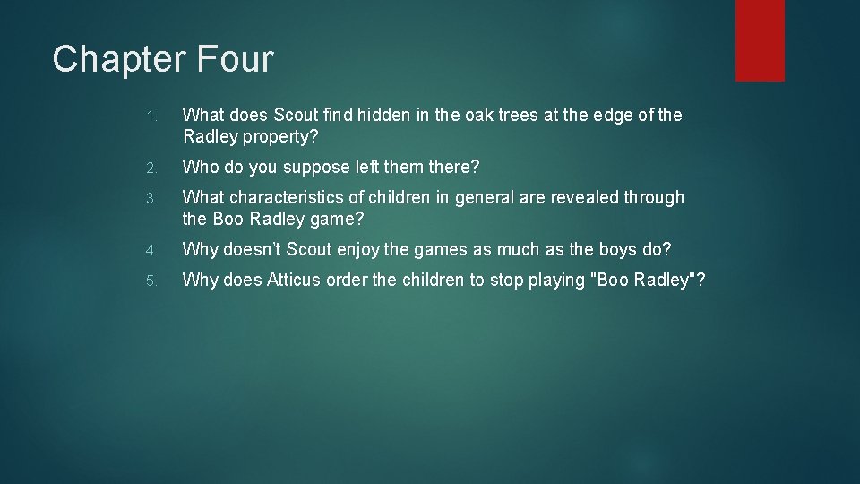 Chapter Four 1. What does Scout find hidden in the oak trees at the