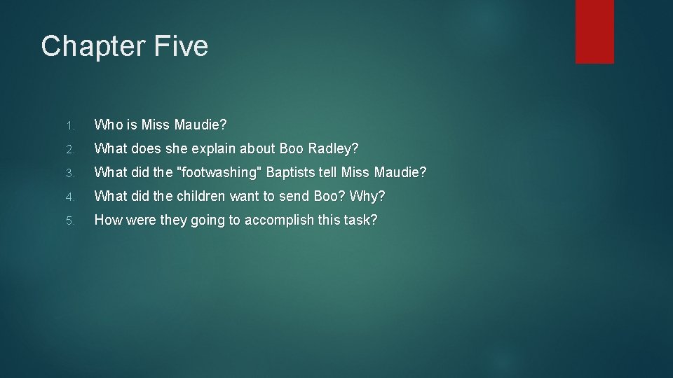 Chapter Five 1. Who is Miss Maudie? 2. What does she explain about Boo