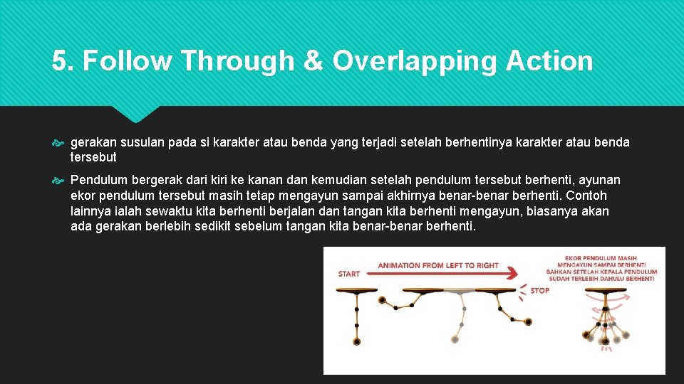 5. Follow Through & Overlapping Action gerakan susulan pada si karakter atau benda yang