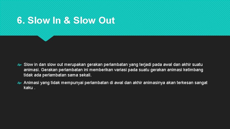 6. Slow In & Slow Out Slow in dan slow out merupakan gerakan perlambatan