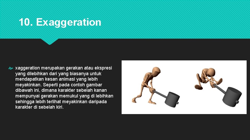 10. Exaggeration merupakan gerakan atau ekspresi yang dilebihkan dari yang biasanya untuk mendapatkan kesan