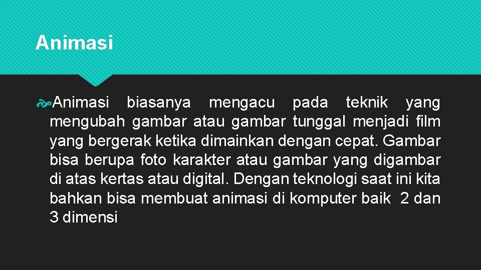 Animasi biasanya mengacu pada teknik yang mengubah gambar atau gambar tunggal menjadi film yang