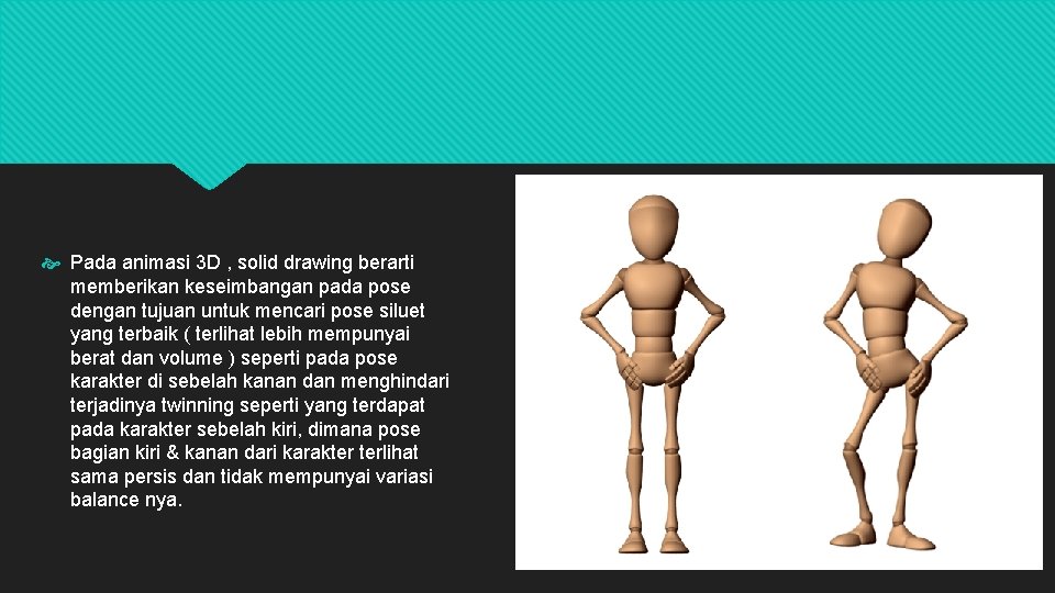  Pada animasi 3 D , solid drawing berarti memberikan keseimbangan pada pose dengan