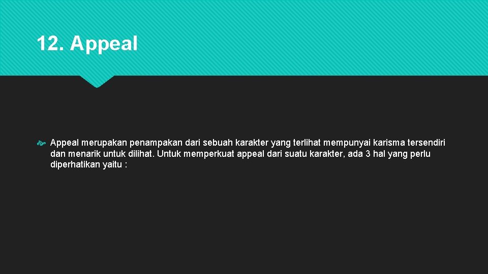 12. Appeal merupakan penampakan dari sebuah karakter yang terlihat mempunyai karisma tersendiri dan menarik