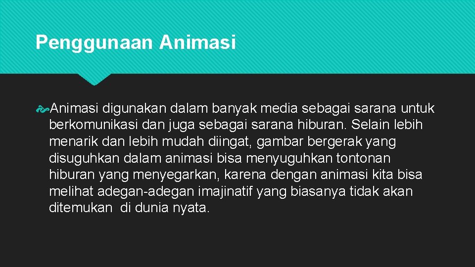 Penggunaan Animasi digunakan dalam banyak media sebagai sarana untuk berkomunikasi dan juga sebagai sarana