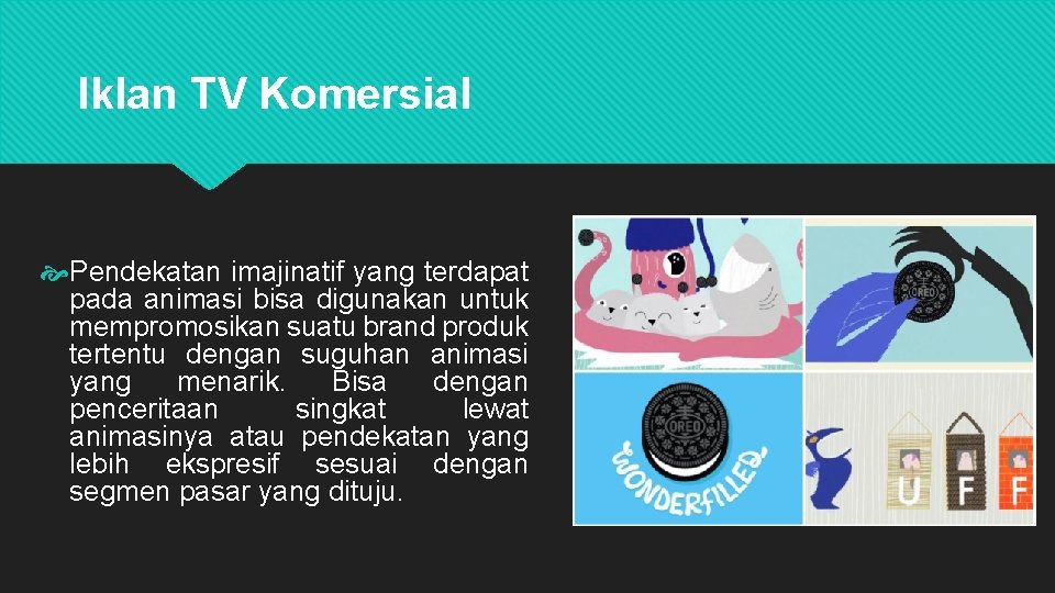 Iklan TV Komersial Pendekatan imajinatif yang terdapat pada animasi bisa digunakan untuk mempromosikan suatu