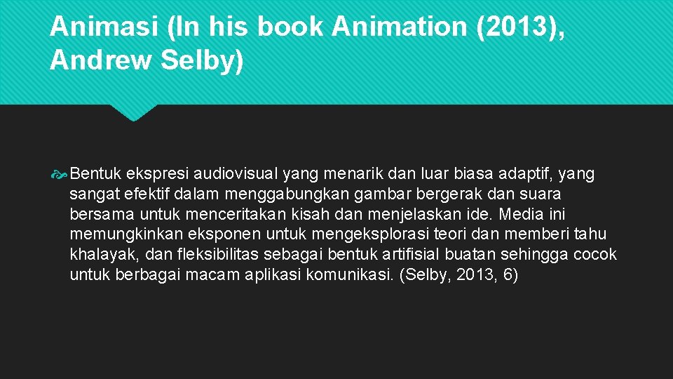 Animasi (In his book Animation (2013), Andrew Selby) Bentuk ekspresi audiovisual yang menarik dan