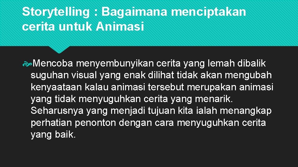 Storytelling : Bagaimana menciptakan cerita untuk Animasi Mencoba menyembunyikan cerita yang lemah dibalik suguhan