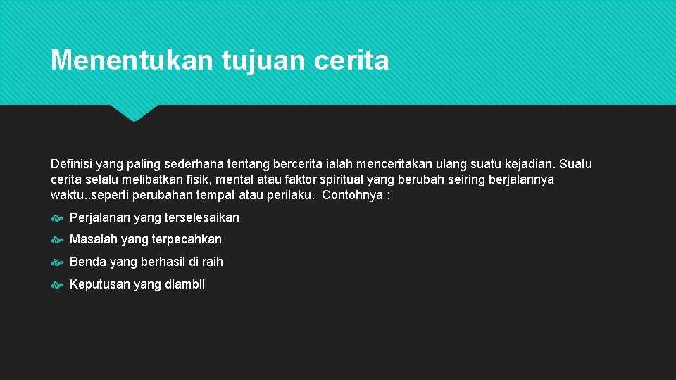 Menentukan tujuan cerita Definisi yang paling sederhana tentang bercerita ialah menceritakan ulang suatu kejadian.