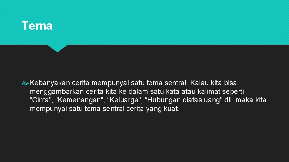 Tema Kebanyakan cerita mempunyai satu tema sentral. Kalau kita bisa menggambarkan cerita ke dalam