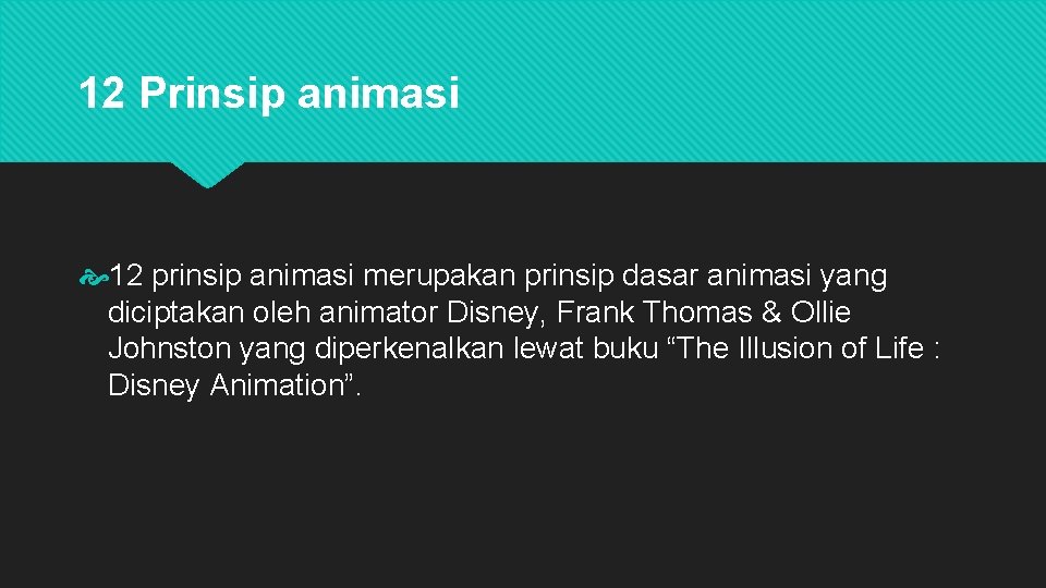 12 Prinsip animasi 12 prinsip animasi merupakan prinsip dasar animasi yang diciptakan oleh animator