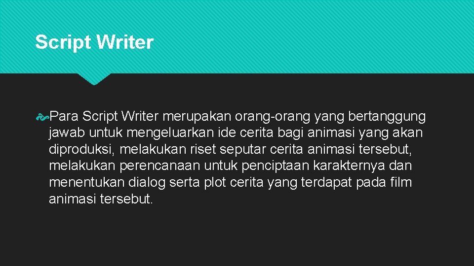 Script Writer Para Script Writer merupakan orang-orang yang bertanggung jawab untuk mengeluarkan ide cerita