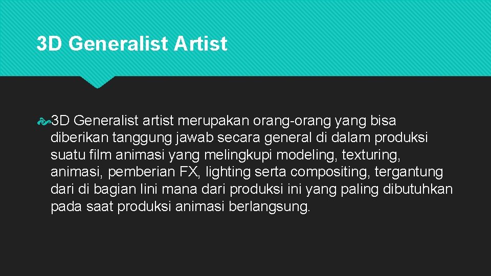 3 D Generalist Artist 3 D Generalist artist merupakan orang-orang yang bisa diberikan tanggung