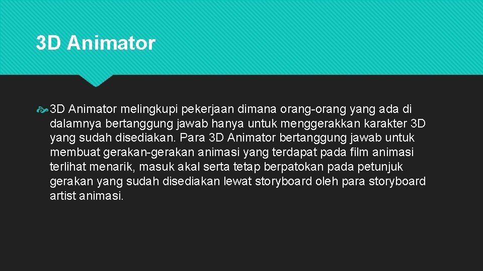 3 D Animator melingkupi pekerjaan dimana orang-orang yang ada di dalamnya bertanggung jawab hanya