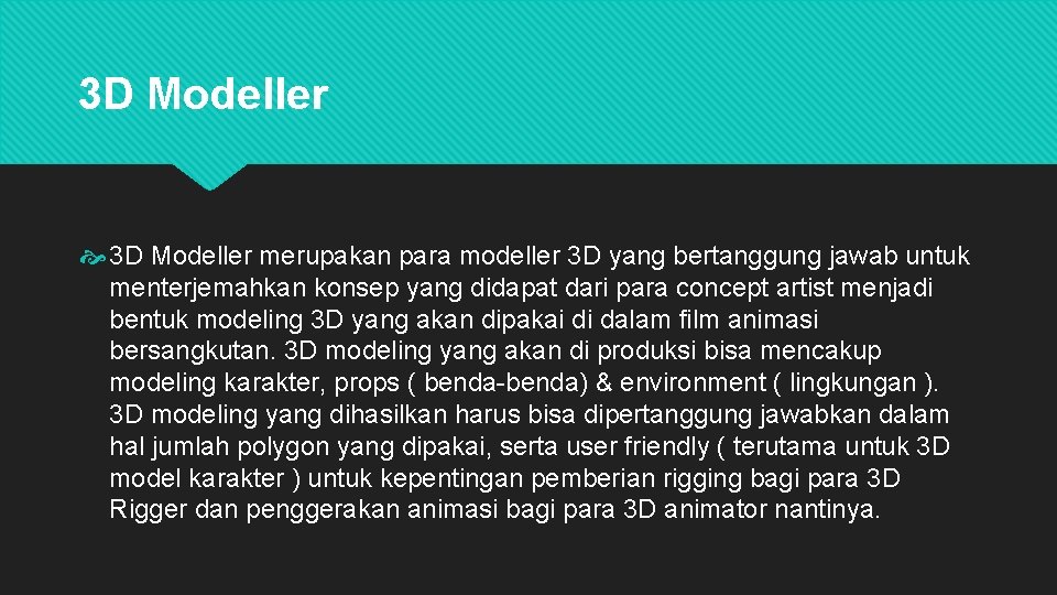 3 D Modeller merupakan para modeller 3 D yang bertanggung jawab untuk menterjemahkan konsep