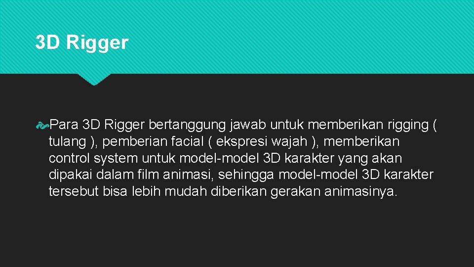 3 D Rigger Para 3 D Rigger bertanggung jawab untuk memberikan rigging ( tulang