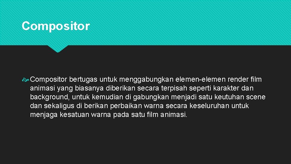 Compositor bertugas untuk menggabungkan elemen-elemen render film animasi yang biasanya diberikan secara terpisah seperti