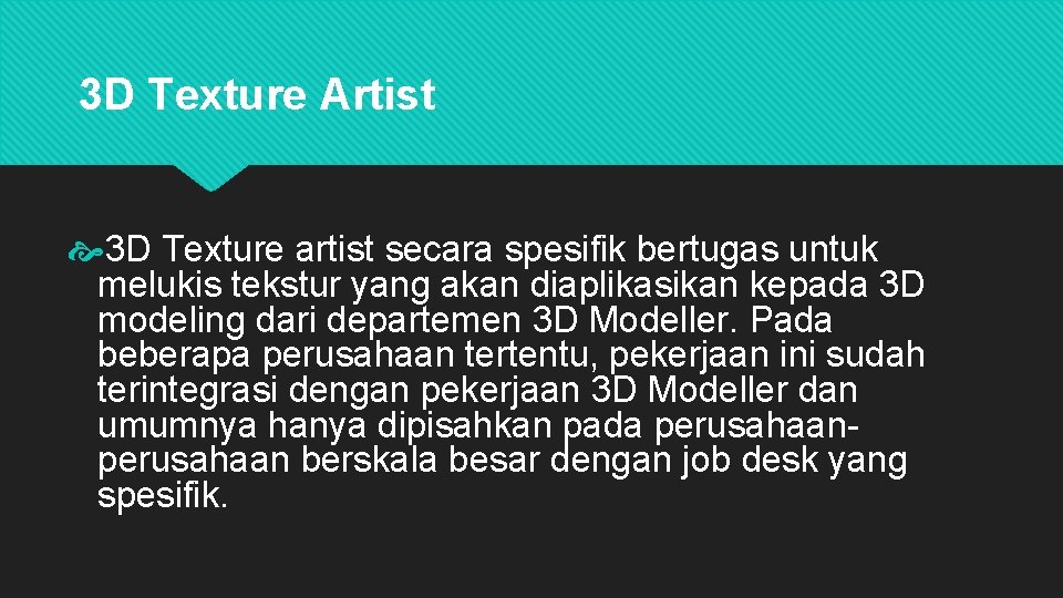 3 D Texture Artist 3 D Texture artist secara spesifik bertugas untuk melukis tekstur