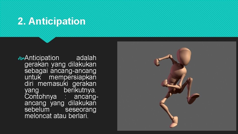 2. Anticipation adalah gerakan yang dilakukan sebagai ancang-ancang untuk mempersiapkan diri memasuki gerakan yang