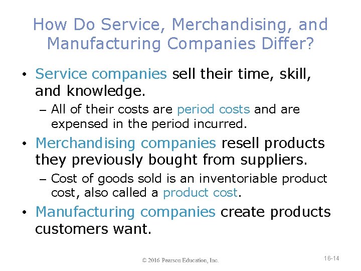 How Do Service, Merchandising, and Manufacturing Companies Differ? • Service companies sell their time,