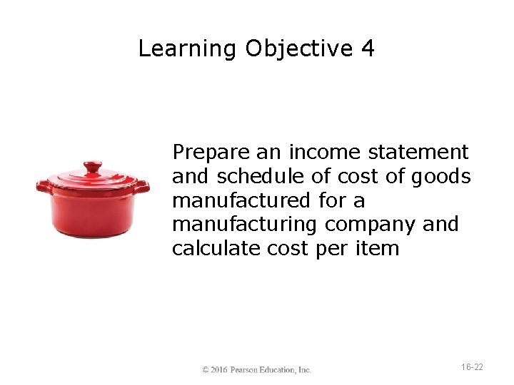 Learning Objective 4 Prepare an income statement and schedule of cost of goods manufactured