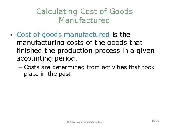 Calculating Cost of Goods Manufactured • Cost of goods manufactured is the manufacturing costs