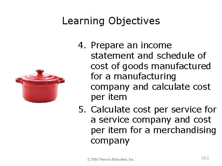 Learning Objectives 4. Prepare an income statement and schedule of cost of goods manufactured