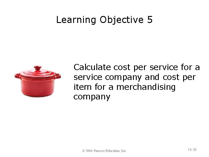 Learning Objective 5 Calculate cost per service for a service company and cost per