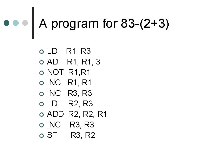 A program for 83 -(2+3) ¢ ¢ ¢ ¢ ¢ LD R 1, R