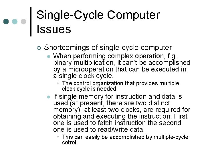 Single-Cycle Computer Issues ¢ Shortcomings of single-cycle computer l When performing complex operation, f.