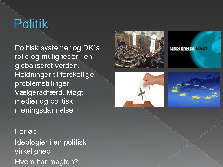 Politik Politisk systemer og DK`s rolle og muligheder i en globaliseret verden. Holdninger til