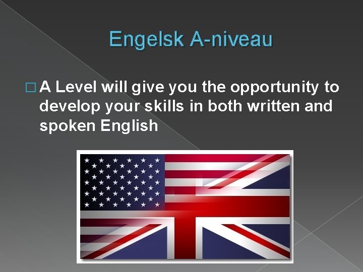 Engelsk A-niveau �A Level will give you the opportunity to develop your skills in