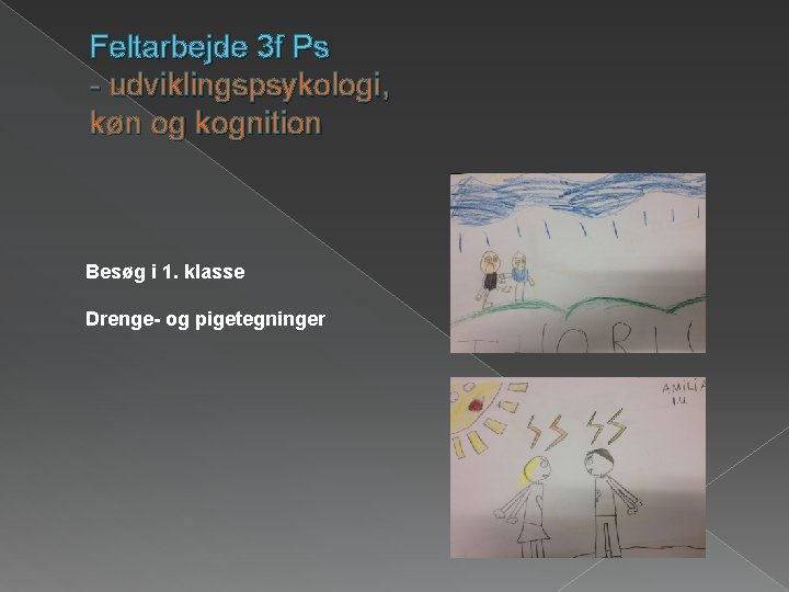 Feltarbejde 3 f Ps - udviklingspsykologi, køn og kognition Besøg i 1. klasse Drenge-