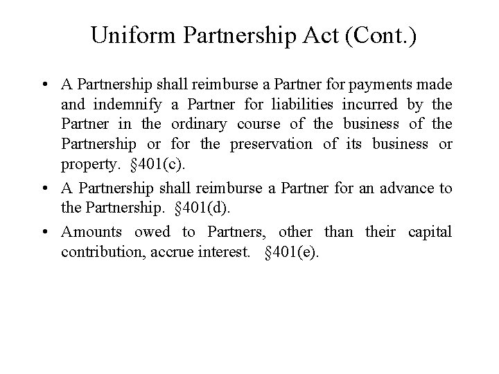 Uniform Partnership Act (Cont. ) • A Partnership shall reimburse a Partner for payments