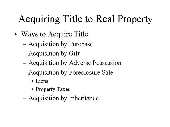 Acquiring Title to Real Property • Ways to Acquire Title – Acquisition by Purchase