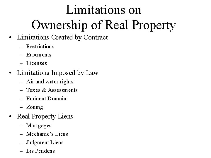 Limitations on Ownership of Real Property • Limitations Created by Contract – Restrictions –