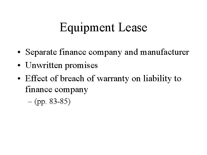Equipment Lease • Separate finance company and manufacturer • Unwritten promises • Effect of