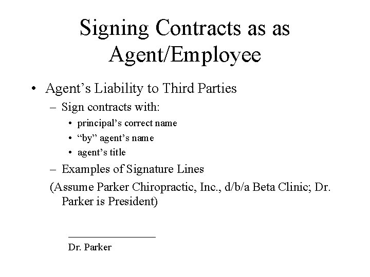 Signing Contracts as as Agent/Employee • Agent’s Liability to Third Parties – Sign contracts